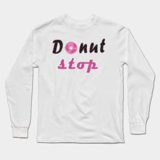 donut stop any more Long Sleeve T-Shirt